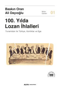 100. Yılda Lozan İhlalleri Yunanistan İle Türkiye, Azınlıklar Ve Ege. Baskın Oran, Ali Dayıoğlu